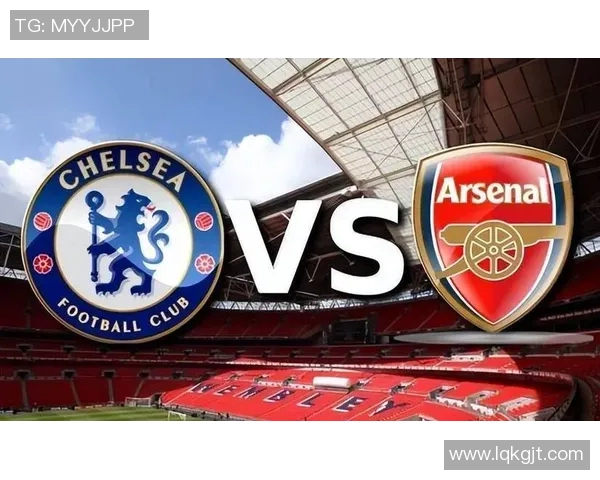 切尔西与阿森纳历史交锋回顾与战绩分析
